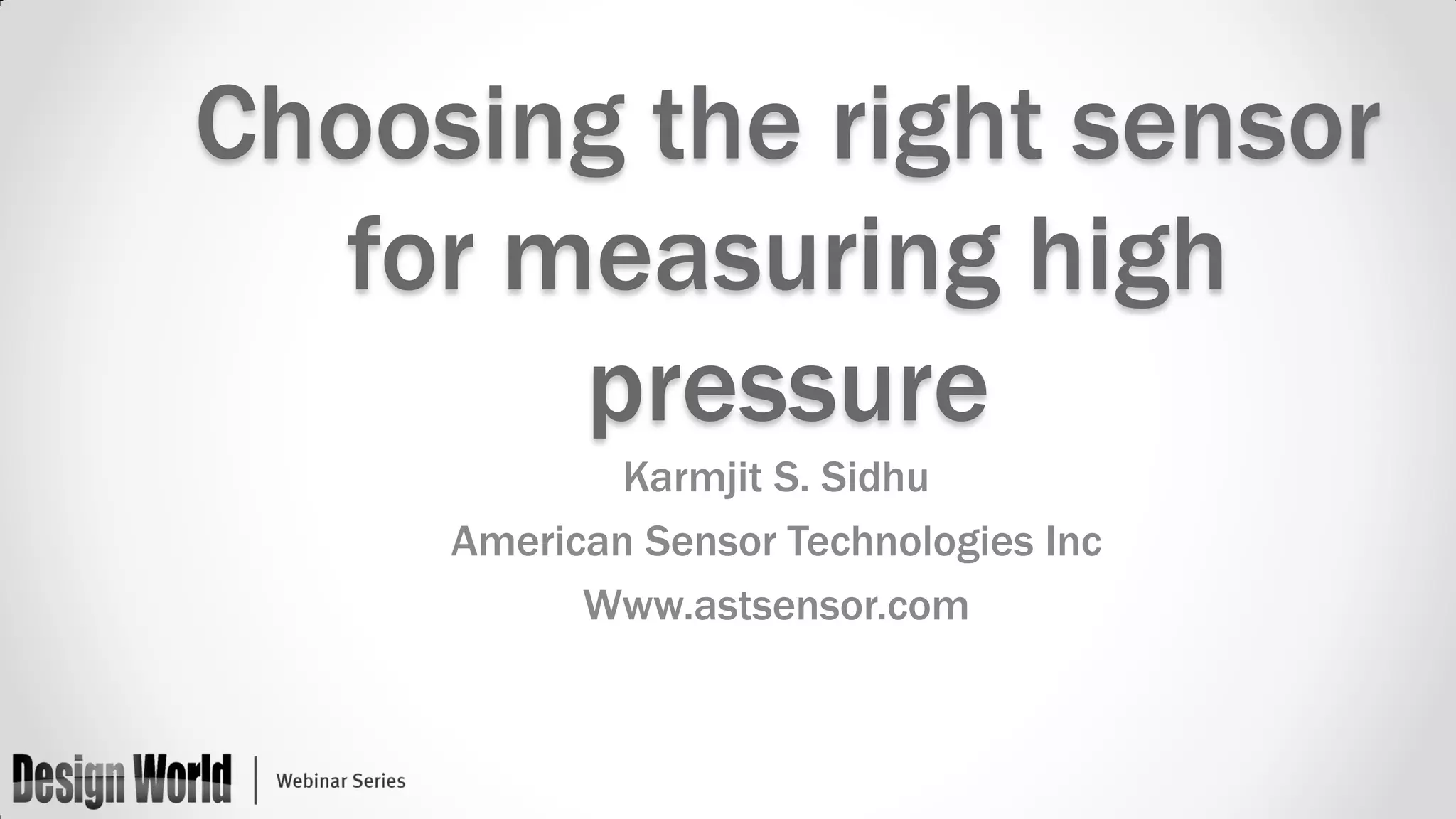 Choosing the right sensor
for measuring high
pressure
Karmjit S. Sidhu
American Sensor Technologies Inc
Www.astsensor.com

 
