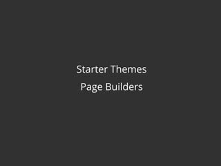 Starter Themes
Page Builders
 