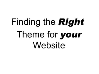 Finding the  Right  Theme for  your  Website 