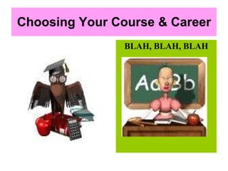 Choosing Your Course & Career ,[object Object]