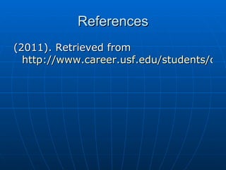 References (2011). Retrieved from  http://www.career.usf.edu/students/choose.htm 