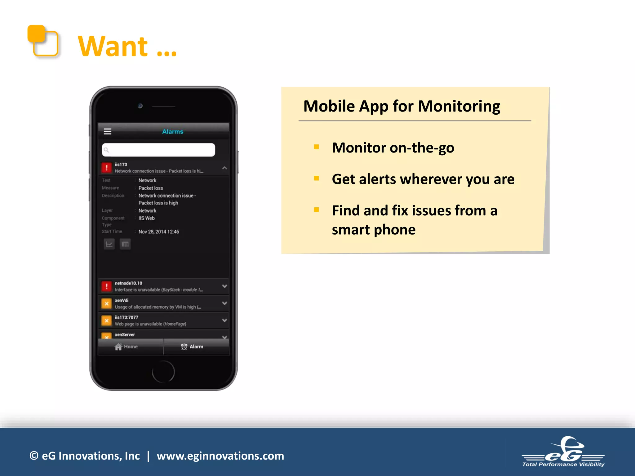 © eG Innovations, Inc | www.eginnovations.com
Want …
Mobile App for Monitoring
▪ Monitor on-the-go
▪ Get alerts wherever you are
▪ Find and fix issues from a
smart phone
 