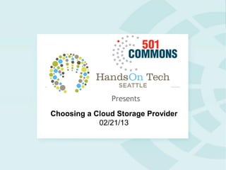 Presents
Choosing a Cloud Storage Provider
            02/21/13
 