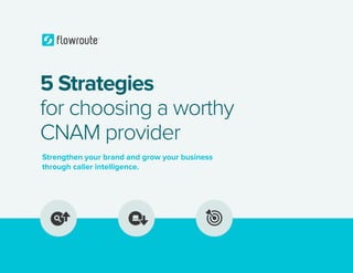 5 Strategies
for choosing a worthy
CNAM provider
Strengthen your brand and grow your business
through caller intelligence.
 