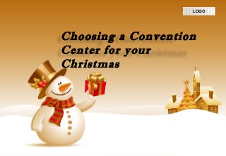 LOGO

Choosing a Convention
Center for your
Christmas

 