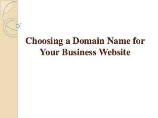 Choosing a Domain Name for 
Your Business Website 
 