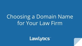 Choosing a Domain Name
for Your Law Firm
 