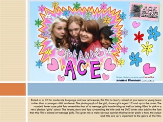 Rated as a 12 for moderate language and sex references, this film is clearly aimed at pre teens to young teens rather than a younger child audience. The photograph of the girl, draws girls aged 12 and up to the cover. The rounded lower case pink font resembles that of a teenage girls handwriting as well as being filled in pink – a very obvious ‘girly’ colour. The hearts, stars and lips surrounding the title and the DVD cover also add to the fact that this film is aimed at teenage girls. This gives me a more obvious opinion that however plain a font, the colour and title are very important to the genre of the film. 
