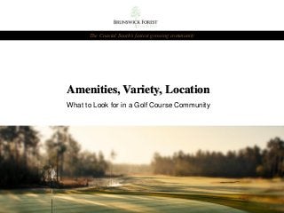 The Coastal South’s fastest growing community

Amenities, Variety, Location
What to Look for in a Golf Course Community

 