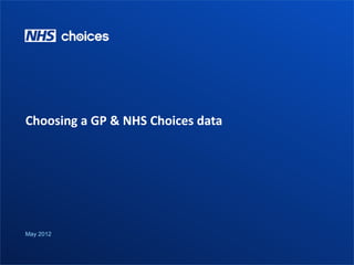 Customer Insight Public information 1
Choosing a GP & NHS Choices data
May 2012
 