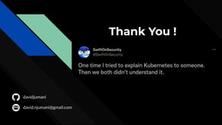 Thank You !
davidjumani
david.njumani@gmail.com
 