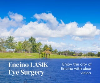 Encino LASIK
Eye Surgery
Enjoy the city of
Encino with clear
vision.
 