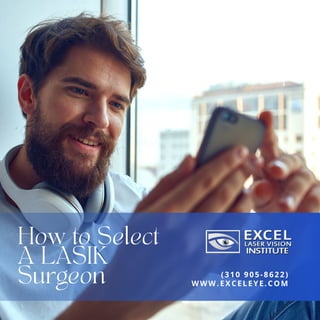 How to Select
A LASIK
Surgeon WWW.EXCELEYE.COM
(310 905-8622)
 