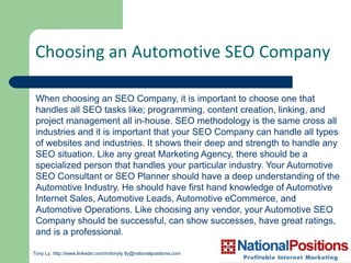 [object Object],Choosing an Automotive SEO Company Tony Ly,  http://www.linkedin.com/in/tonyly  tly@nationalpositions.com  