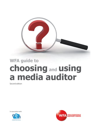 WFA guide to

choosing and using
a media auditor
Second edition

In association with:

 