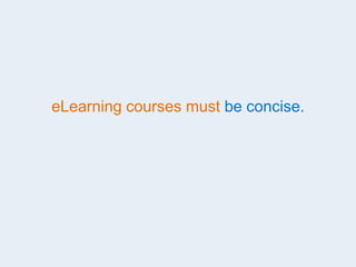 eLearning courses must be concise.
 