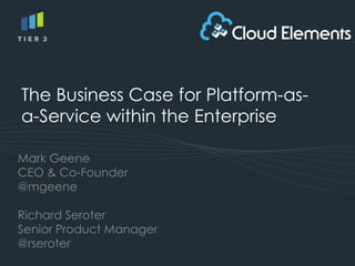 The Business Case for Platform-as-
a-Service within the Enterprise

Mark Geene
CEO & Co-Founder
@mgeene

Richard Seroter
Senior Product Manager
@rseroter
 