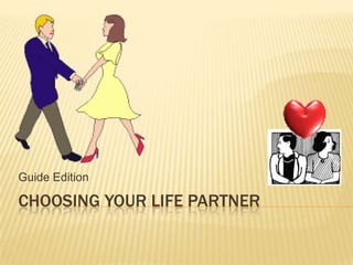 CHOOSING YOUR LIFE PARTNER
Guide Edition
 