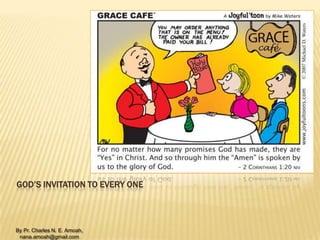 By Pr. Charles N. E. Amoah,
nana.amoah@gmail.com
GOD’S INVITATION TO EVERY ONE
 