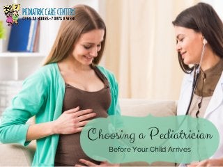 Choosing a Pediatrician
Before Your Child Arrives
 