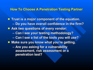 How To Choose A Penetration Testing Partner ,[object Object],[object Object],[object Object],[object Object],[object Object],[object Object],[object Object]