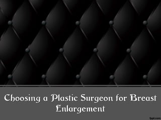 Choosing a Plastic Surgeon for Breast
            Enlargement
 