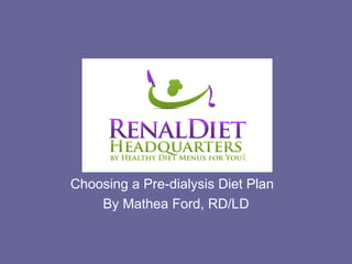Choosing a Pre-dialysis Diet Plan
    By Mathea Ford, RD/LD
 