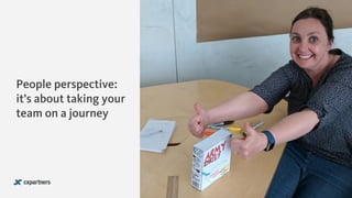 People perspective:
it’s about taking your
team on a journey
 