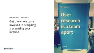 Get the whole team
involved in designing
& executing your
method
WHAT YOU CAN DO: 1
 