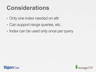 Considerations
• Only one index needed on attr
• Can support range queries, etc.
• Index can be used only once per query
 