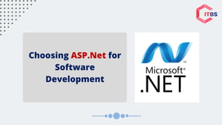 Choosing ASP.Net for
Software
Development
 