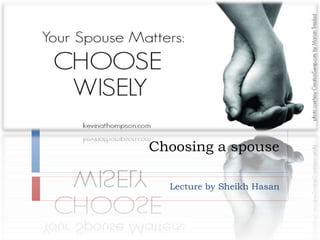 Choosing a spouse
Lecture by Sheikh Hasan
 
