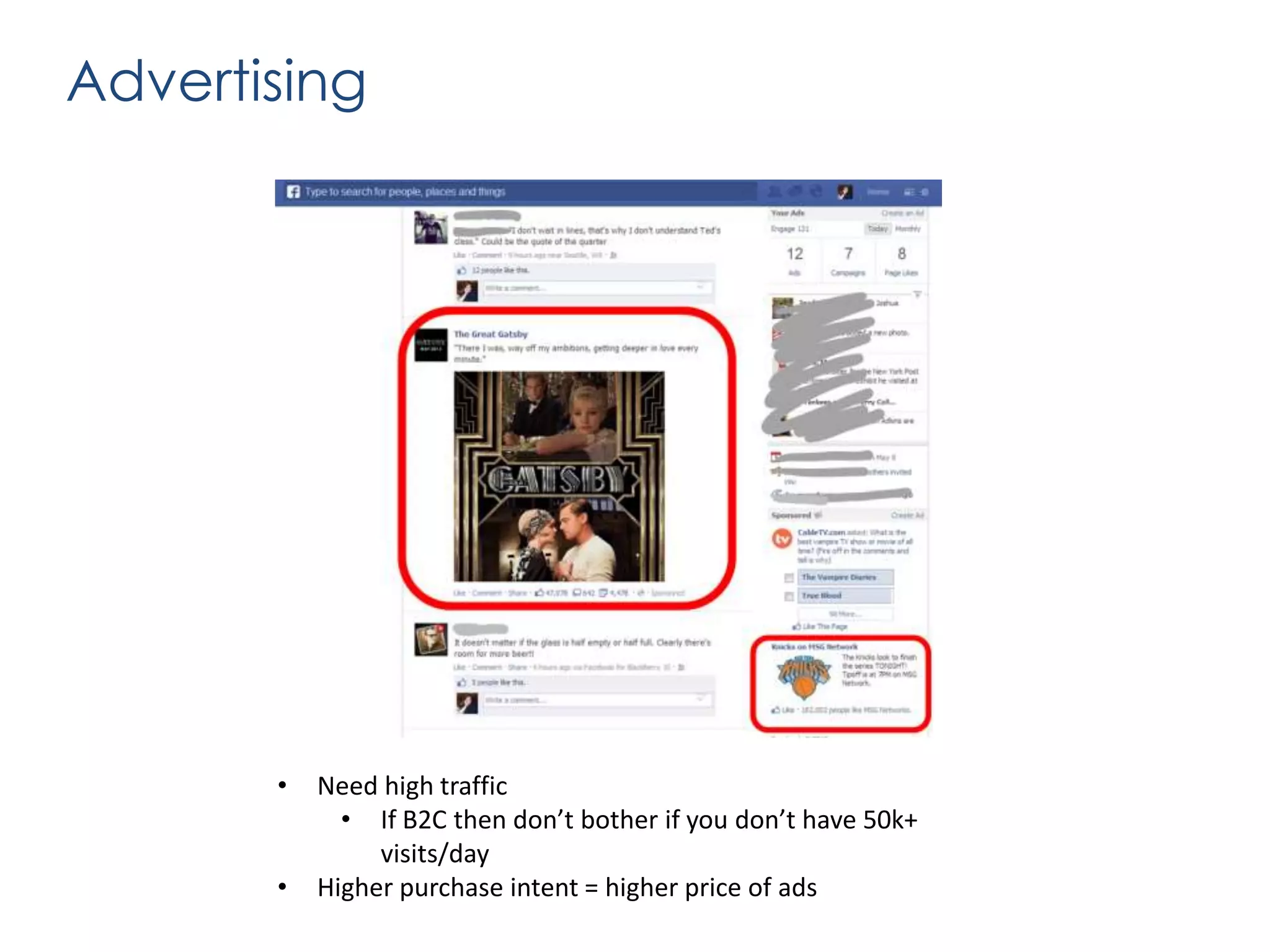 Advertising

•
•

Need high traffic
• If B2C then don’t bother if you don’t have 50k+
visits/day
Higher purchase intent = higher price of ads

 