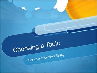 Choosing a Topic For your Extended Essay 