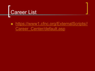 Career List
 https://www1.cfnc.org/ExternalScripts//
Career_Center/default.asp
 