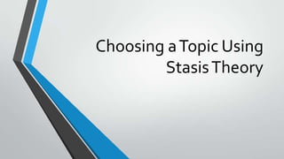 Choosing a Topic Using
Stasis Theory

 