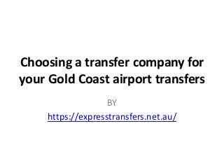 Choosing a transfer company for
your Gold Coast airport transfers
BY
https://expresstransfers.net.au/
 