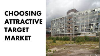 CHOOSING
ATTRACTIVE
TARGET
MARKET
 