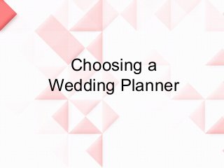 Choosing a
Wedding Planner
 