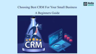 Choosing Best CRM For Your Small Business
A Beginners Guide
 
