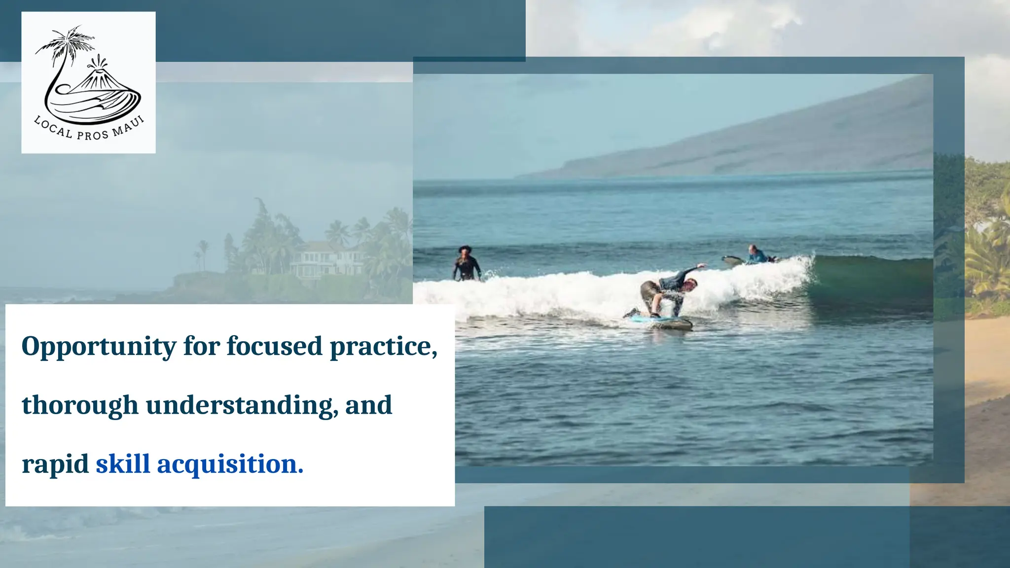 Opportunity for focused practice,
thorough understanding, and
rapid skill acquisition.
 