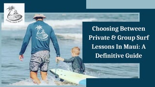 Choosing Between
Private & Group Surf
Lessons In Maui: A
Definitive Guide
 