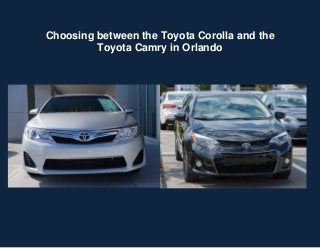 Choosing between the Toyota Corolla and the
Toyota Camry in Orlando
 