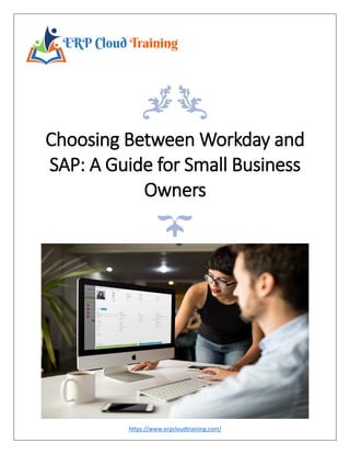 Choosing Between Workday and
SAP: A Guide for Small Business
Owners
https://www.erpcloudtraining.com/
 