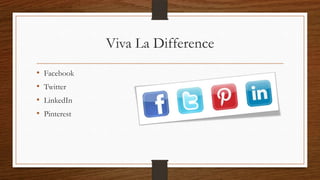 Viva La Difference
•   Facebook
•   Twitter
•   LinkedIn
•   Pinterest
 