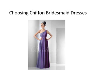 Choosing Chiffon Bridesmaid Dresses
 
