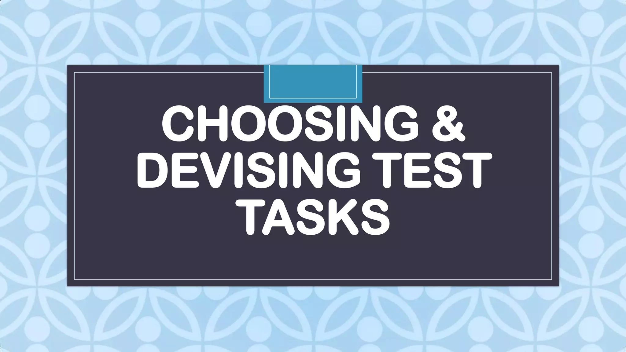 Choosing & devising test tasks | PPTX