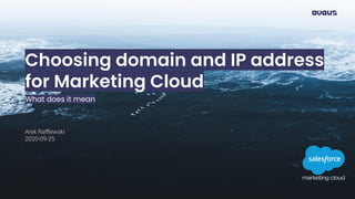 Choosing domain and IP address
for Marketing Cloud
What does it mean
Arek Raﬄewski
2020-09-25
 