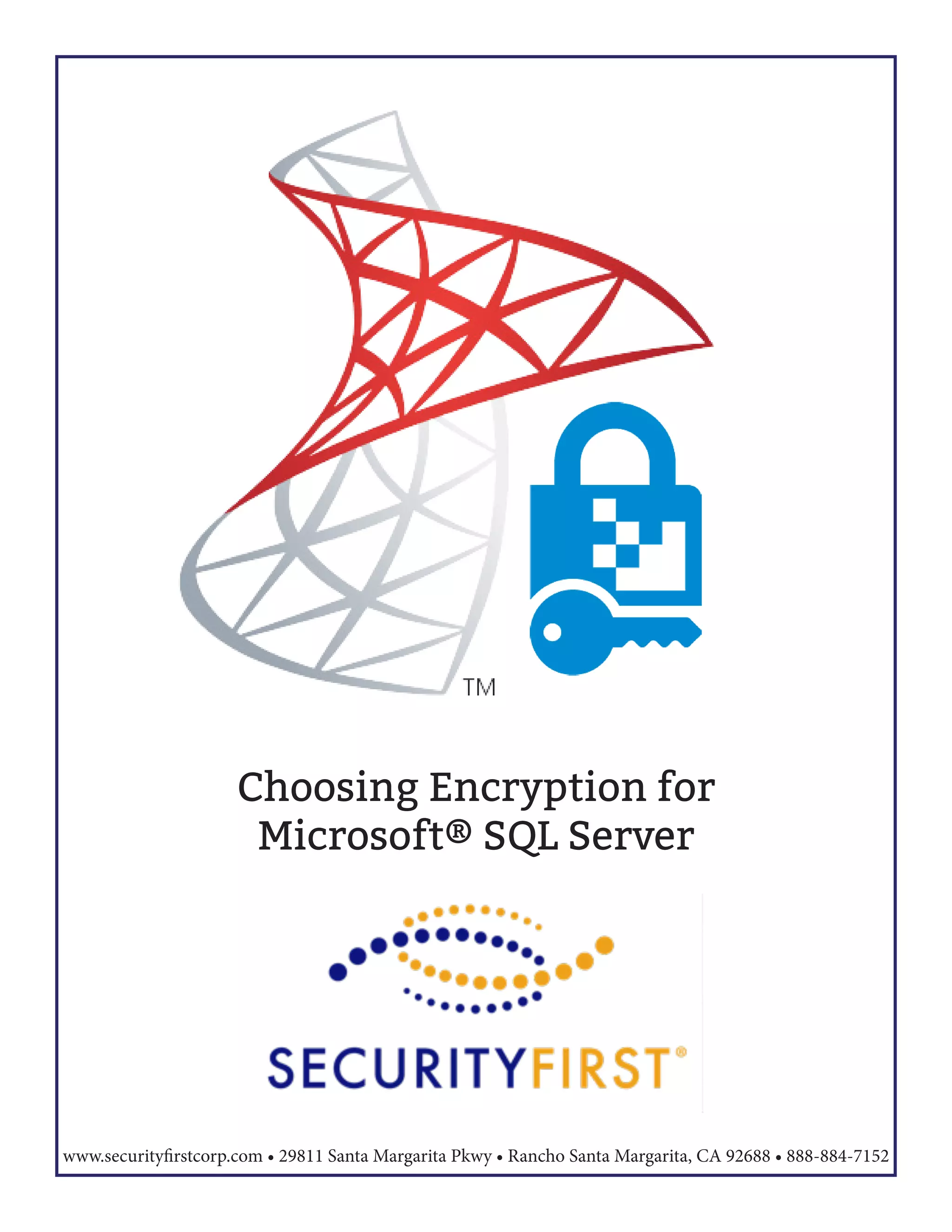 Choosing Encryption for Microsoft® SQL Server www.securityfirstcorp.com • 29811 Santa Margarita Pkwy • Rancho Santa Margarita, CA 92688 • 888-884-7152 