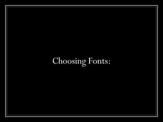 Choosing Fonts:
 